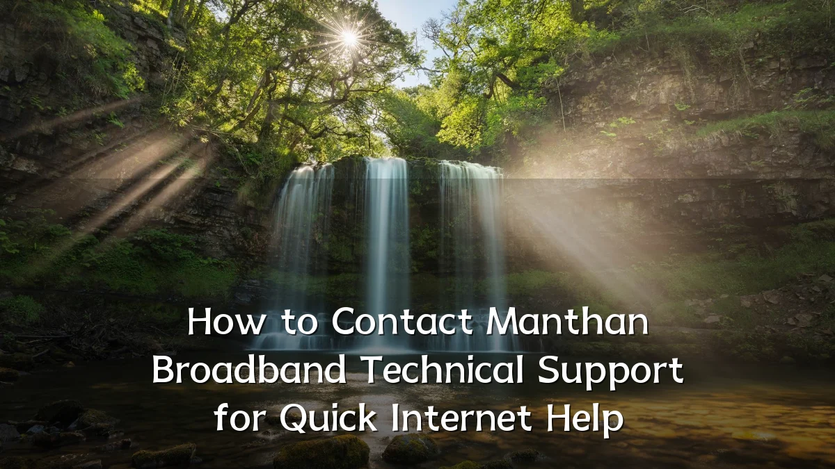 How to Contact Manthan Broadband Technical Support for Quick Internet Help