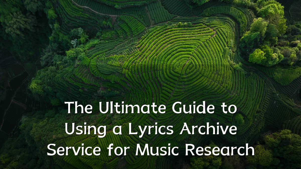 The Ultimate Guide to Using a Lyrics Archive Service for Music Research