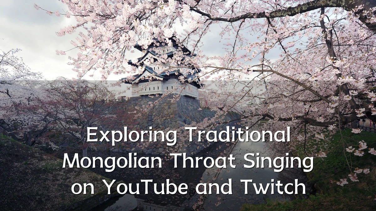 Exploring Traditional Mongolian Throat Singing on YouTube and Twitch