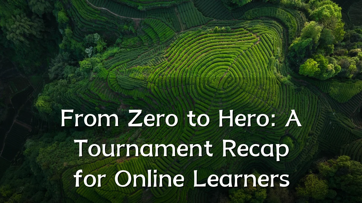 From Zero to Hero: A Tournament Recap for Online Learners