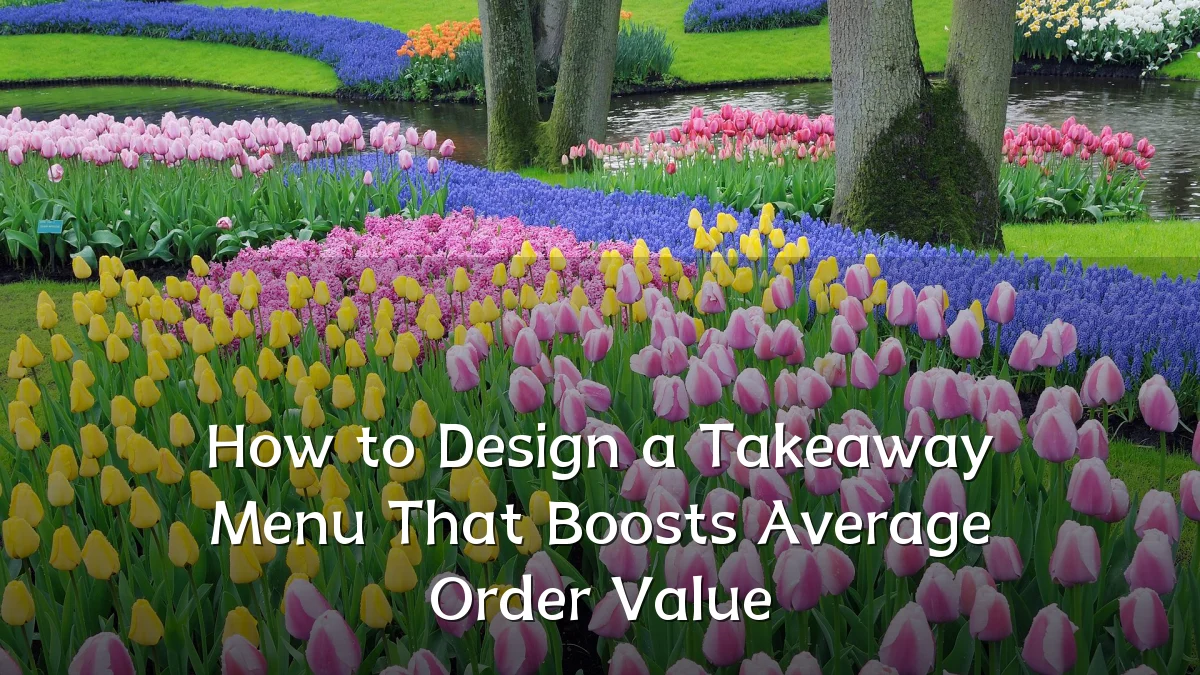How to Design a Takeaway Menu That Boosts Average Order Value